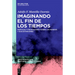 Imaginando El Fin de Los Tiempos: Poéticas Y Figuraciones Sobre Los Mundos Y Sus Extinciones
