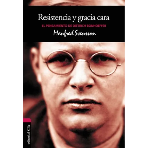 El Resistencia y gracia cara: El pensamiento de Dietrich Bonhoeffer
