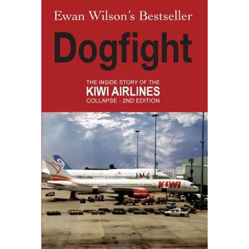 Dogfight: The Inside Story of the Kiwi Airlines Collapse