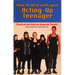How to Deal With Your Acting-Up Teenager: Practical Help for Desperate Parents