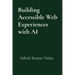 Building Accessible Web Experiences with AI