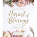 Jesus Calling: Harvest of Blessings: Padded Hardcover, with Full Scriptures: 50 Devotions on Gratitude and Thankfulness