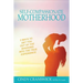 Self-Compassionate Motherhood: 3 Ways To Get You Out Of The Shadows Into The True Experience