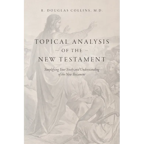 Topical Analysis of the New Testament: Simplifying Your Study and Understanding of the New Testament