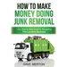 How To Make Money Doing Junk Removal: Your Step by Step Guide to Navigating This Lucrative Business