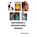 Manteniendo a Nuestros Niños Seguros