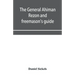 The general Ahiman rezon and freemason's guide: containing monitorial instructions in the degrees of entered apprentice, fellow-craft and master mason