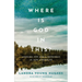 Where Is God in This?: Looking for God's Goodness in Our Struggles