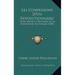 Les Confessions D'Un Revolutionnaire: Pour Servir A L'Histoire De La Revolution De Fevrier (1850)