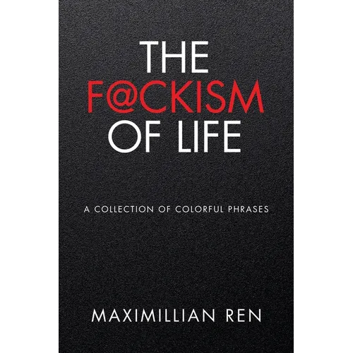 The F@ckism of Life: A Collection of Colorful Phrases