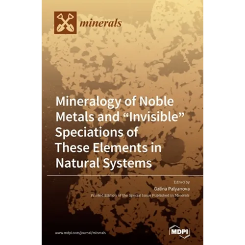 Mineralogy of Noble Metals and "Invisible" Speciations of These Elements in Natural Systems