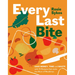 Every Last Bite: Save Money, Time and Waste with 70 Recipes That Make the Most of Mealtimes