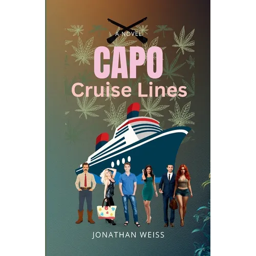 Capo Cruise Lines: A Humorous Crime Noir of Love, Larceny and Dangerous Flirtations on a Caribbean Cruise