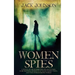 Women Spies: A Novel of Remembrance of Mata Hari, Mary Bowser, Noor Inayat Khan, Nancy Wake and other Strong Women of History