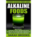 Alkaline Foods - Sarah Brooks: Ultimate Alkaline Foods Guide! Learn How To Alkalize Your Body With This PH Balance Diet And Superfoods Guide To Incre