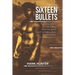 Sixteen Bullets: The True Story of a Man Who Has Been Shot 16 Times-and Is Still Alive to Tell About It.