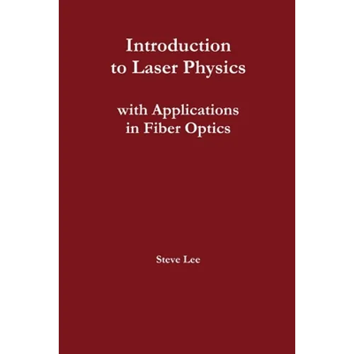 Introduction to Laser Physics with Applications in Fiber Optics