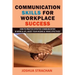 Communication Skills for Workplace Success: How to Practice Effective Communication in Work & Life, Boost Your Income & Thrive Effectively
