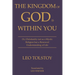 The Kingdom of God Is Within You Leo Tolstoy: Or, Christianity not as a Mystic Religion but a Renewed Understanding of Life