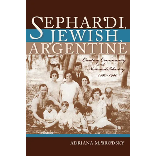 Sephardi, Jewish, Argentine: Community and National Identity 1880-1960