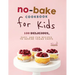 No-Bake Cookbook for Kids: 100 Delicious, Easy, and Fun Recipes to Inspire Young Chefs