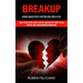 Breakup: Science Backed Steps to Getting Over Your Ex Fast (How to Deal With Your Ex After a Breakup by Using the No Contact Rule Breakupbreakupbreaku