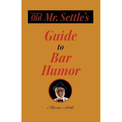Old Mr. Settle's Guide to Bar Humor