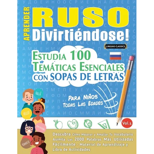 Aprender Ruso Divirtiéndose! - Para Niños: Todas Las Edades - Estudia 100 Temáticas Esenciales Con Sopas de Letras - Vol.1