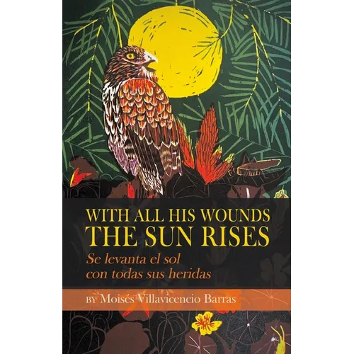 With All His Wounds the Sun Rises / Se levanta el sol con todas sus heridas