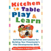Kitchen Table Play & Learn: Activities and Lessons for Building Your Preschooler's Vital Developmental Skills