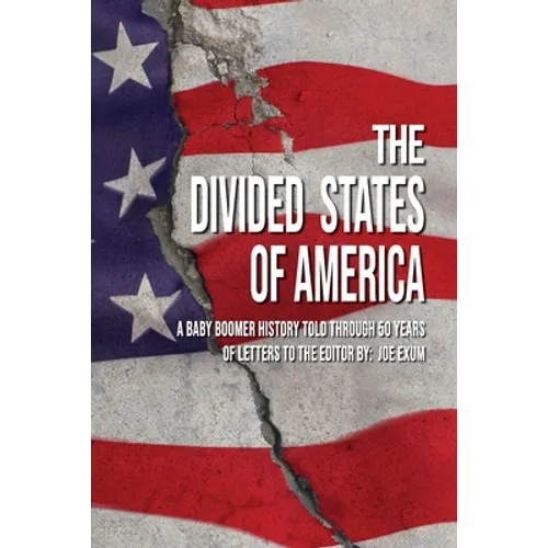 The Divided States of America: A Baby Boomer History Told Through 50 Years of Letters to the Editor