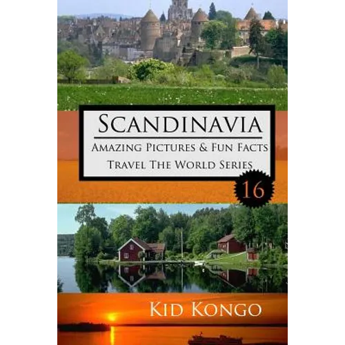 Scandinavia Amazing Pictures & Fun Facts: Kid Kongo Travel The World Series (Book 16)