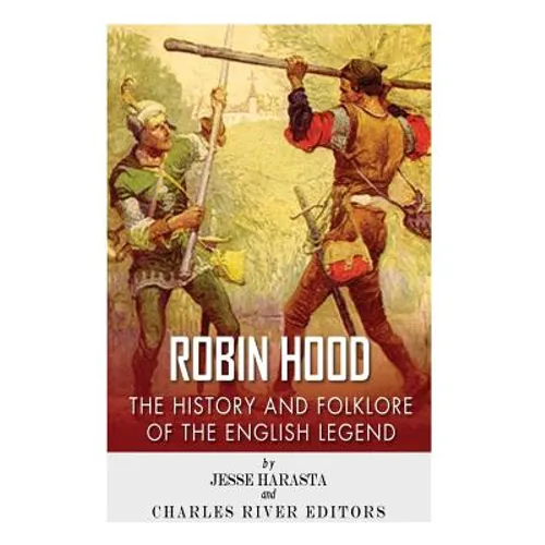Robin Hood: The History and Folklore of the English Legend