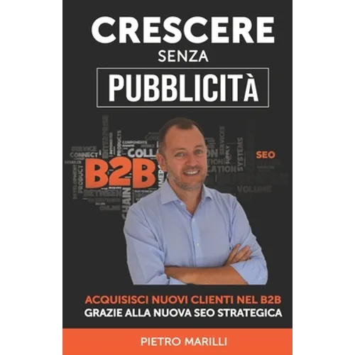 Crescere Senza Pubblicità: Acquisisci Nuovi Clienti nel B2B Grazie alla Nuova SEO Strategica