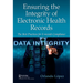 Ensuring the Integrity of Electronic Health Records: The Best Practices for E-Records Compliance