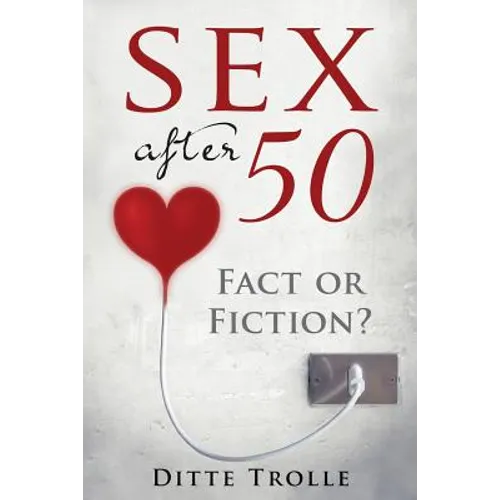Sex after 50 - Fact or Fiction?: Changing Beliefs about Aging and Intimacy