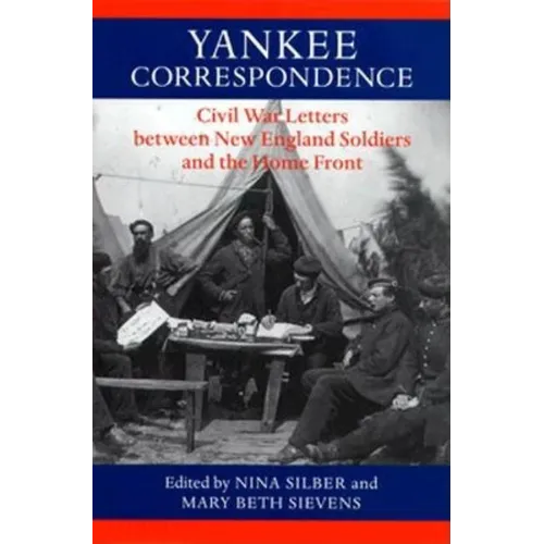 Yankee Correspondence: Civil War Letters Between New England Soldiers and the Home Front