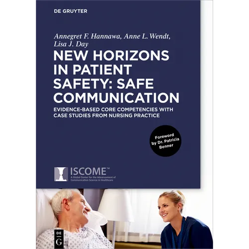 New Horizons in Patient Safety: Safe Communication: Evidence-Based Core Competencies with Case Studies from Nursing Practice