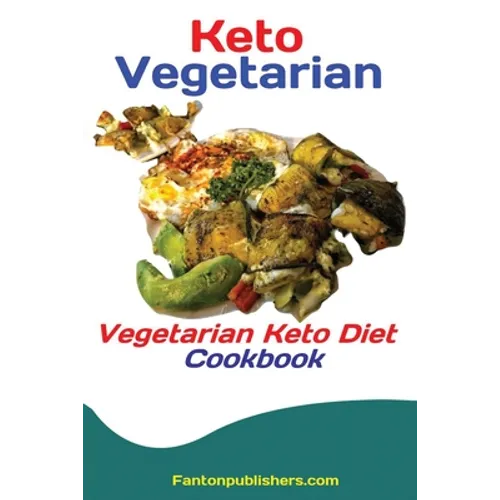 Keto Vegetarians: Vegetarian Keto Diet Cookbook
