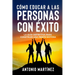 Cómo Educar a Las Personas Con Éxito: La guía definitiva para construir una mente exitosa