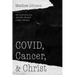Covid, Cancer, and Christ