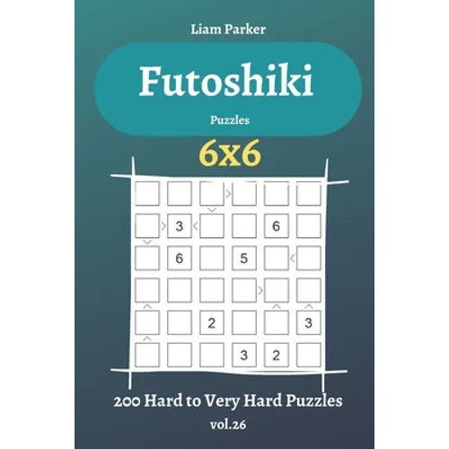 Futoshiki Puzzles - 200 Hard to Very Hard Puzzles 6x6 vol.26