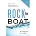 Rock the Boat: Embrace Change, Encourage Innovation, and Be a Successful Leader