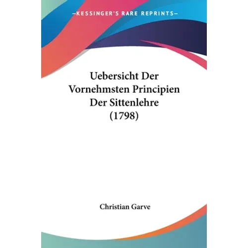 Uebersicht Der Vornehmsten Principien Der Sittenlehre (1798)