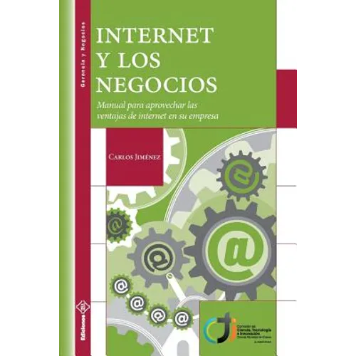 Internet y los Negocios: Manual para aprovechar las ventajas de internet en su empresa
