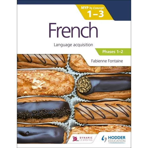 French for the IB MYP 1-3 (Emergent/Phases 1-2): MYP by Concept: Hodder Education Group