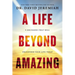 A Life Beyond Amazing: 9 Decisions That Will Transform Your Life Today