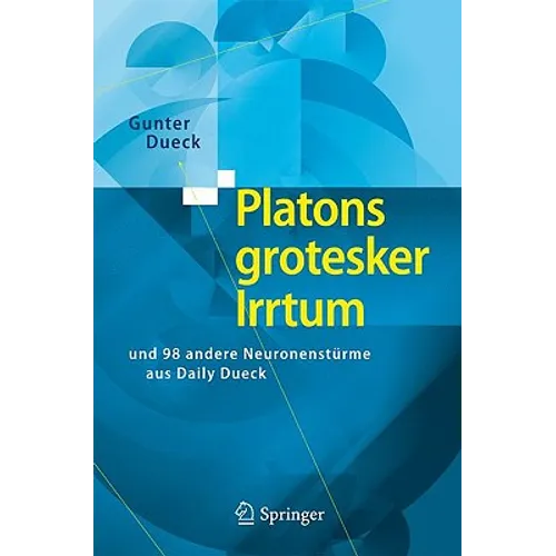 Platons Grotesker Irrtum: Und 98 Andere Neuronenstürme Aus Daily Dueck