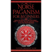 Norse Paganism for Beginners: Explore The History of The Old Norse Religion - Asatru, Cosmology, Astrology, Mythology, Magic, Runes, Tarot, Witchcra