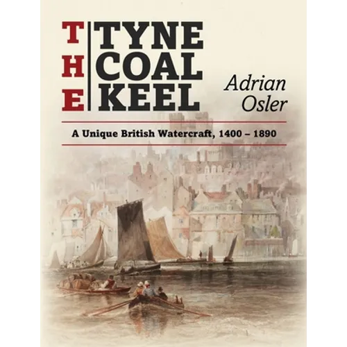 The Tyne Coal Keel: A unique British watercraft, 1400-1890